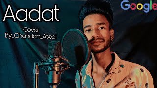 Aadat Song || Cover By_Chanchalpreet  (Chandan Atwal) || latest_Version_2021 || New Music Version