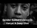 Shocking Reality: Gender-Based Violence Crisis in Kenya Exposed