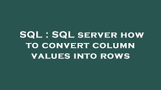 SQL : SQL server how to convert column values into rows