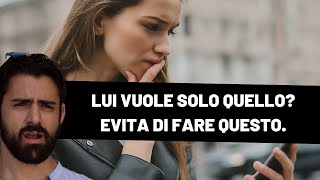 Cosa fare se lui ti vuole solo per quello: tutti gli errori da evitare