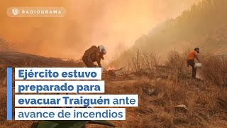 Ejército estuvo preparado para evacuar Traiguén ante avance de incendios (RD)