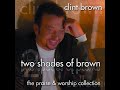 Clint Brown Two Shades of Brown The Praise & Worship Collection Disc One