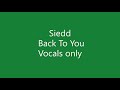 Siedd - Back To You [ Acapella - Vocals Only ]