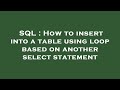 SQL : How to insert into a table using loop based on another select statement