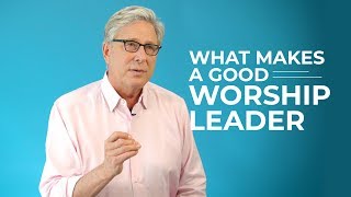 What Makes a Good Worship Leader?