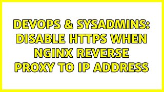 DevOps & SysAdmins: Disable https when Nginx reverse proxy to IP address (3 Solutions!!)