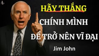 ĐỪNG BỎ LỠ CHIẾN THẮNG QUAN TRỌNG NHẤT: CHÍNH BẢN THÂN BẠN | ĐỘNG LỰC TỪ JIM ROHN