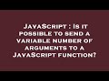 JavaScript : Is it possible to send a variable number of arguments to a JavaScript function?