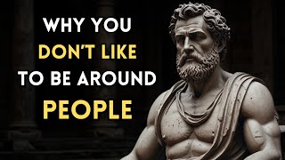 5 Reasons Why You Don’t Like To Be Around People | STOICISM PHILOSOPHY