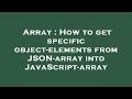 Array : How to get specific object-elements from JSON-array into JavaScript-array