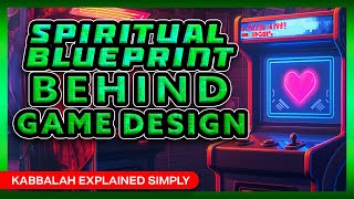 The Spiritual Blueprint Behind Video Game Design - Kabbalah Explained Simply