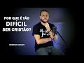 Por que é tão Difícil ser Cristão | Rodrigo Moraes