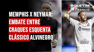 Memphis x Neymar: embate entre craques esquenta clássico alvinegro