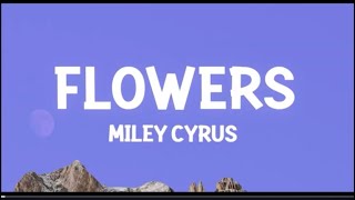 Flowers- Miley Cyrus [LYRICS]
