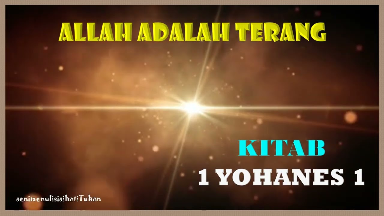 KITAB 1 YOHANES 1 - ALLAH ADALAH TERANG - YouTube