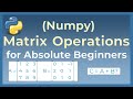 Python Tutorial: Matrix Operations using Numpy for Absolute Beginners