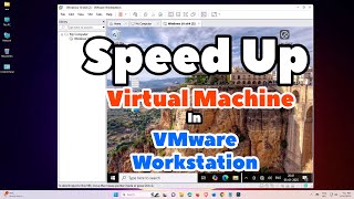 How to Speed Up Slow Virtual Machine in VMware Workstation