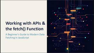 JavaScript Fetch API Explained - Understanding APIs and HTTP Requests