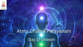 Atma Chalisa Parayanam Day 17 - Unlearn