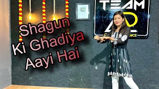 Shagun Ki Ghadiya Aayi Hai | Dance Video I Sangeet Choreography |