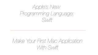 Apple's New Programming Language: Swift - Your First Mac App!