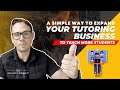 A Simple Way To Expand Your Tutoring Business To Teach More Students