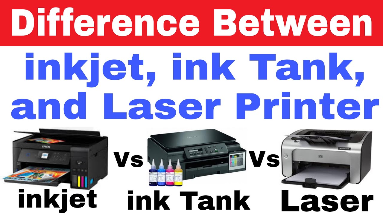 Difference Between Inkjet Vs Inktank Vs Laser Printers | Comparison ...