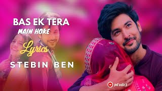 Bas Ek Tera Main Hoke (Lyrics) - Stebin Ben | Kausar Jamot