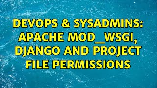 DevOps & SysAdmins: Apache mod_wsgi, Django and project file permissions