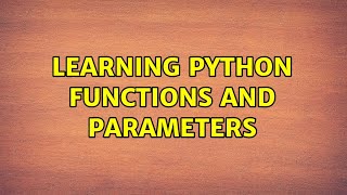 Learning python functions and parameters (2 Solutions!!)