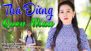 THÀ ĐỪNG QUEN NHAU | BOLERO ĐỀ XUẤT 2025 | Sáng Tác: Nguyễn An Nhiên | Trình Bày : Kim Huyến Bolero