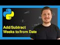 Add & Subtract Weeks to & from Date in Python (2 Examples) | datetime Module & timedelta() Function