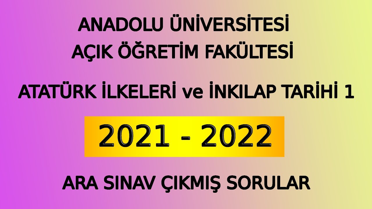 AÖF ATATÜRK İLKELERİ VE İNKILAP TARİHİ 1 2021 YILI ARA SINAV SORULARI ...