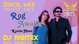 Rog Awalla - Korala Maan Ft. Khushi Choudhary ||#Maan_Production || New Punjabi Song 2023