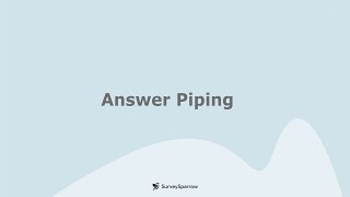 Answer Piping | Pipe Survey Responses | Understand Respondents' Choices