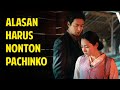 7 ALASAN HARUS NONTON PACHINKO | DRAMA KOREA 2022 PALING HEBOH