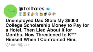 Unemployed Dad Stole My $9000 College Scholarship Money to Pay for a Hotel, Then Lied About It...