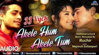 Akele Hum Akele Tum - Recreated | JJ Vyck | Romantic Song | Recreated Hindi Song | JJ Vyck