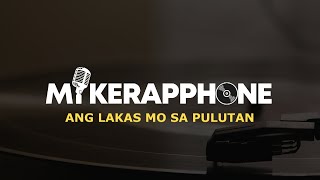 MIKERAPPHONE - ANG LAKAS MO SA PULUTAN