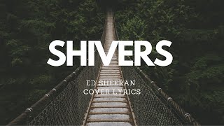 Shivers - Ed Sheeran Acoustic Cover Lyrics