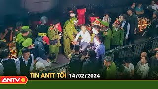 Tin tức an ninh trật tự nóng, thời sự Việt Nam mới nhất 24h tối 14/2 | ANTV