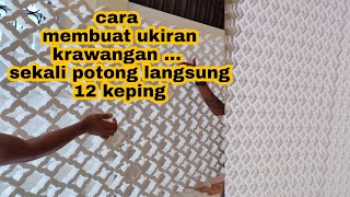 pembuatan ukiran krawangan cepat. sekali potong langsung 12 keping. . panjang 3 meter lebar 1 mter.