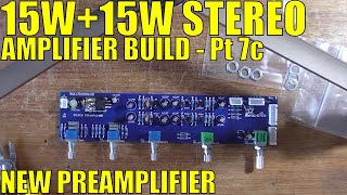 15W+15W Stereo Amplifier Build - Pt. 7c: New Preamplifier