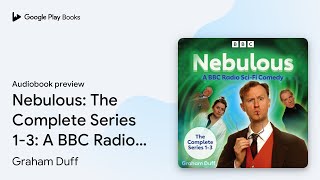 Nebulous: The Complete Series 1-3: A BBC Radio… by Graham Duff · Audiobook preview