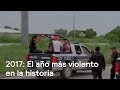 2017 ya es considerado el año más violento en la historia de México - Despierta con Loret