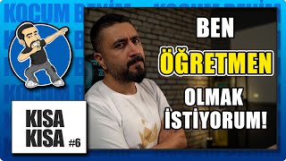 Ben Öğretmen Olmak İstiyorum ! | Kısa Kısa 6 | Koçum Benim | #rmtayfa #kısakısa