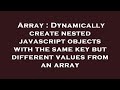 Array : Dynamically create nested javascript objects with the same key but different values from an