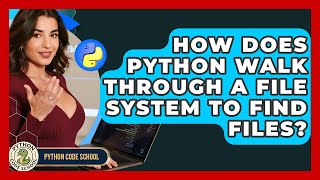 How Does Python Walk Through A File System To Find Files? - Python Code School