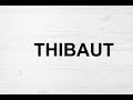 How To Pronounce Thibaut