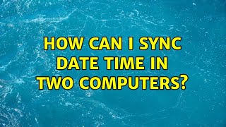 How can I sync Date time in two computers? (2 Solutions!!)